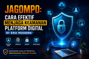 JAGOMPO: Cara Efektif Menjaga Keamanan Platform Digital di Era Modern